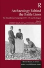 Image for Archaeology behind the battle lines  : the Macedonian Campaign (1915-19) and its legacy