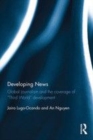 Image for Developing news: global journalism and the coverage of &#39;third world&#39; development