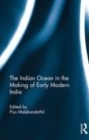Image for The Indian Ocean in the making of early modern India