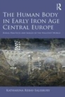 Image for The human body in early Iron Age central Europe: burial practices and images of the Hallstatt world