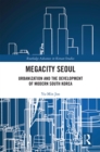 Image for Megacity Seoul: urbanization and the development of modern South Korea