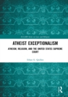 Image for Atheist exceptionalism: Atheism, religion, and the United States Supreme Court