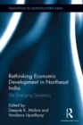 Image for Rethinking Economic Development in Northeast India: The Emerging Dynamics