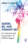 Image for Queers, bis, and straight lies: an intersectional examination of LGBTQ stigma
