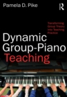 Image for Dynamic group-piano teaching: transforming group theory into teaching practice