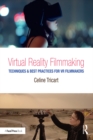 Image for Virtual reality filmmaking: techniques &amp; best practices for VR filmmakers
