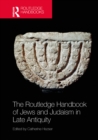Image for The Routledge handbook of Jews and Judaism in late antiquity