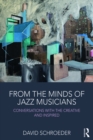 Image for From the minds of jazz musicians: conversations with the creative and inspired