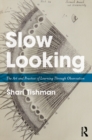 Image for Slow looking: the art and practice of learning through observation