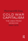 Image for Cold War capitalism: the view from Moscow, 1945-1975
