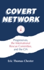 Image for Covert network: progressives, the International Rescue Committee, and the CIA