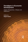 Image for Paradigms in Economic Development: Classic Perspectives, Critiques and Reflections: Classic Perspectives, Critiques and Reflections