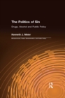 Image for The politics of sin: drugs, alcohol, and public policy