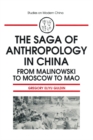 Image for The saga of anthropology in China: from Malinowski to Moscow to Mao
