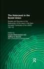 Image for The Holocaust in the Soviet Union: Studies and Sources on the Destruction of the Jews in the Nazi-occupied Territories of the USSR, 1941-45: Studies and Sources on the Destruction of the Jews in the Nazi-occupied Territories of the USSR, 1941-45