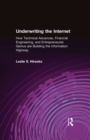 Image for Underwriting the internet: how technical advances, financial engineering, and entrepreneurial genius are building the information highway