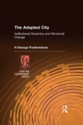 Image for The adapted city: institutional dynamics and structural change