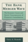 Image for The bank merger wave: the economic causes and social consequences of financial consolidation