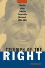 Image for Triumph of the right: the rise of the California conservative movement, 1945-1966