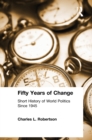 Image for Fifty Years of Change: Short History of World Politics Since 1945: Short History of World Politics Since 1945