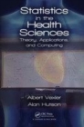 Image for Statistics in the health sciences  : theory, applications, and computing