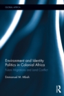 Image for Environment and identity politics in colonial Africa: Fulani migrations and land conflict