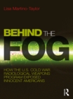 Image for Behind the fog: how the U.S. Cold War radiological weapons program exposed innocent Americans