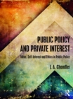 Image for Public policy and private interest: ideas, self-interest and ethics in public policy