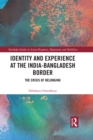 Image for Identity and experience at the India-Bangladesh border: the crisis of belonging