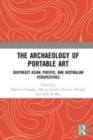 Image for The archaeology of portable art  : Southeast Asian, Pacific, and Australian perspectives