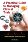 Image for A practical guide to managing clinical trials