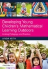 Image for Developing young children&#39;s mathematical learning outdoors: linking pedagogy and practice