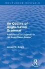 Image for An outline of Anglo-Saxon grammar: published as an appendix to &quot;An Anglo-Saxon Reader&quot;