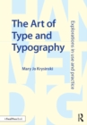 Image for The art of type and typography: explorations in use and practice