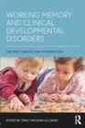 Image for Working memory and clinical developmental disorders: theories, debates and interventions