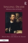 Image for Singing death: reflections on music and mortality
