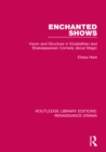 Image for Enchanted shows: vision and structure in Elizabethan and Shakespearean comedy about magic