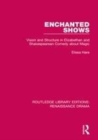 Image for Enchanted shows  : vision and structure in Elizabethan and Shakespearean comedy about magic
