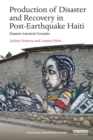 Image for Production of Disaster and Recovery in Post-Earthquake Haiti: Disaster Industrial Complex