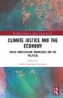 Image for Climate Justice and the Economy: Social Mobilization, Knowledge and the Political