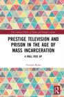 Image for Prestige Television and Prison in the Age of Mass Incarceration: A Wall Rise Up