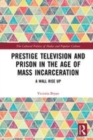 Image for Prestige television and prison in the age of mass incarceration  : a wall rise up