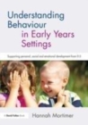 Image for Understanding behaviour in early years settings: supporting personal, social and emotional development from 0-5