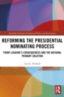 Image for Reforming the presidential nominating process: front-loading&#39;s consequences and the national primary solution