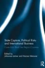 Image for State capture, political risks and international business: cases from Black Sea region countries