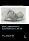 Image for What Drawing and Painting Really Mean: The Phenomenology of Image and Gesture