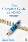 Image for The complete guide to ADHD: nature, diagnosis, and treatment