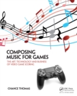 Image for Composing Music for Games: The Art, Technology and Business of Video Game Scoring