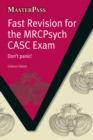 Image for Fast revision for the MRCPsych CASC exam: don&#39;t panic!