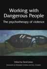 Image for Working with Dangerous People: The Psychotherapy of Violence